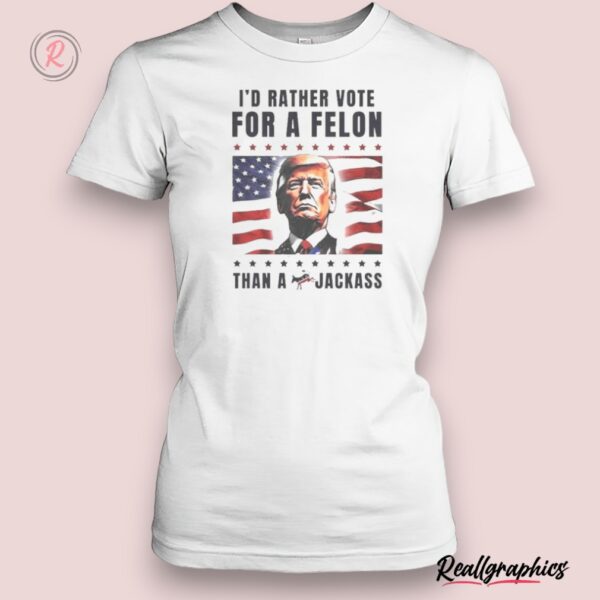 american flag i'd rather vote for a felon than a jackass trump unisex shirt