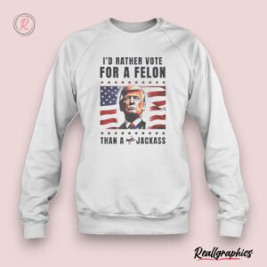 american flag i'd rather vote for a felon than a jackass trump unisex shirt