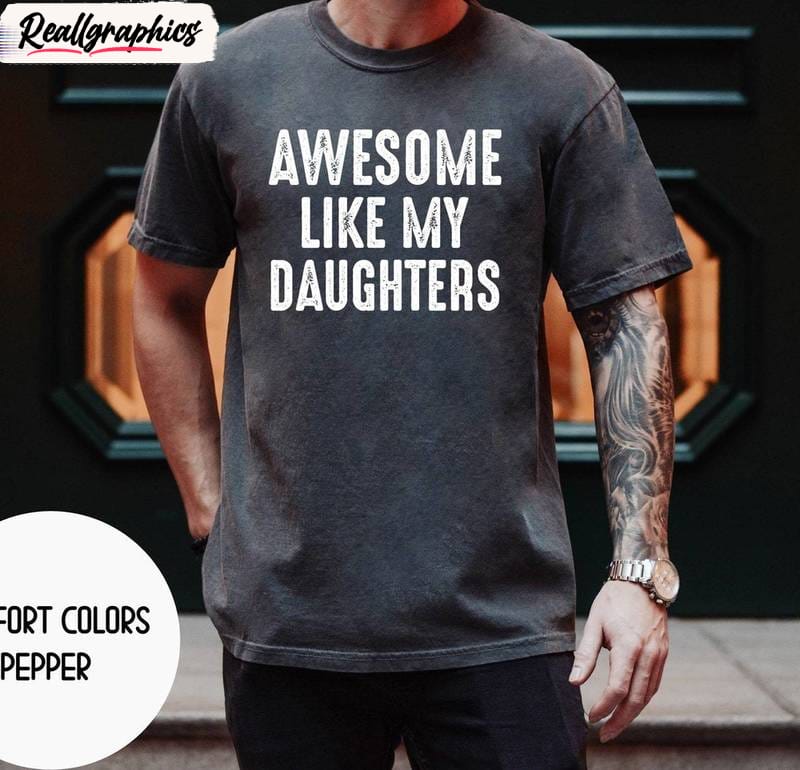 awesome like my daughter vintage shirt, limited short sleeve long sleeve for men women