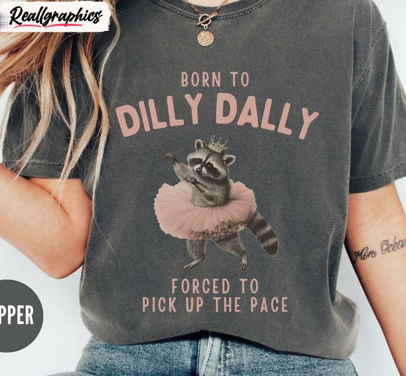 awesome raccoon sweatshirt , limited born to dilly dally unisex shirt, hoodie, sweatshirt