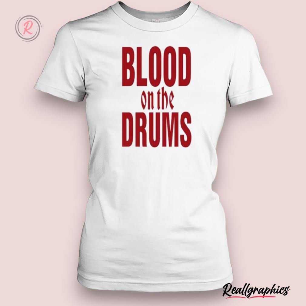 blood on the drums shirt