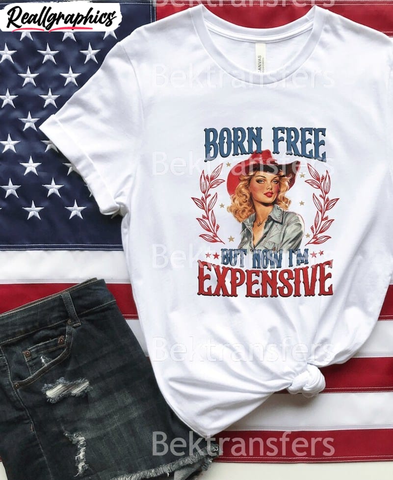 born free but now i'm expensive shirt, 4th of july inspired unisex hoodie, sweatshirt