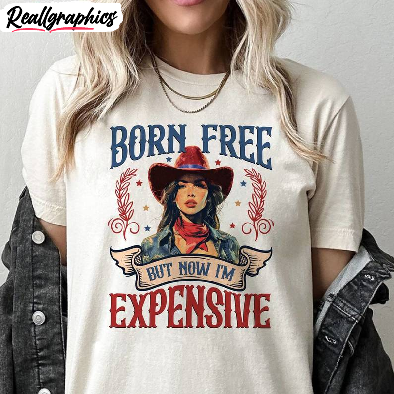 born free but now i'm expensive shirt, independence day crewneck long sleeve