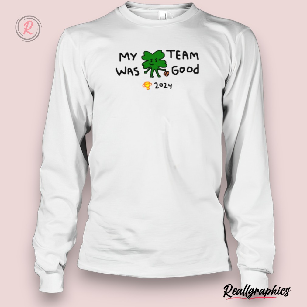 boston 2024 champions my team was good shirt