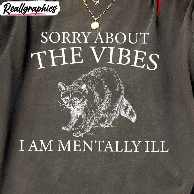 bull sweatshirt , sorry about the vibes i am mentally ill shirt tank top