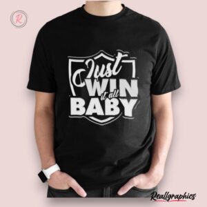 just win it all baby las vegas raiders 2024 shirt