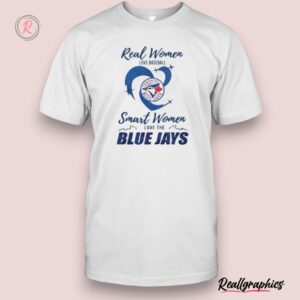 real women love baseball smart women love the toronto blue jays 2024 – perfect gift for fans shirt