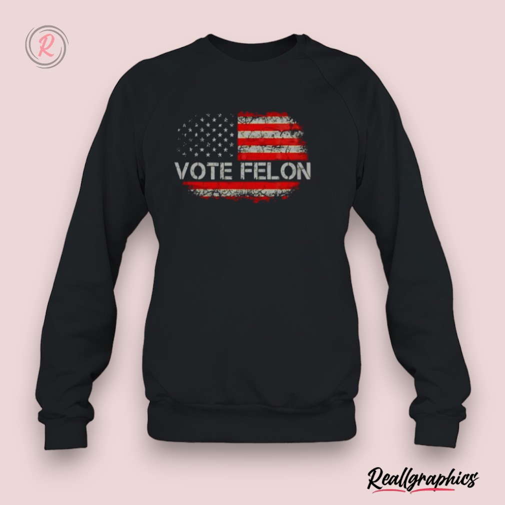 vote felon funny trump 2024 convicted felon t shirt