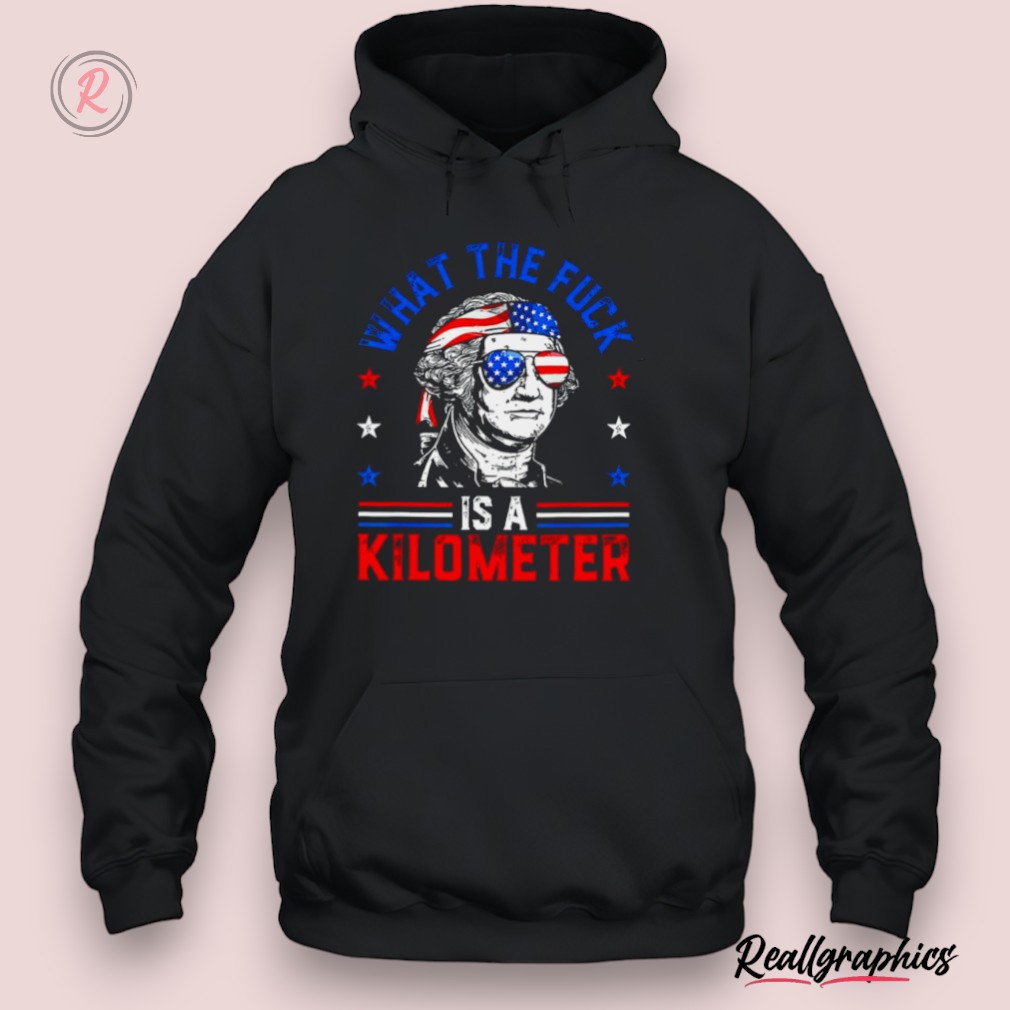 what the fuck is a kilometer george washington 4th july shirt