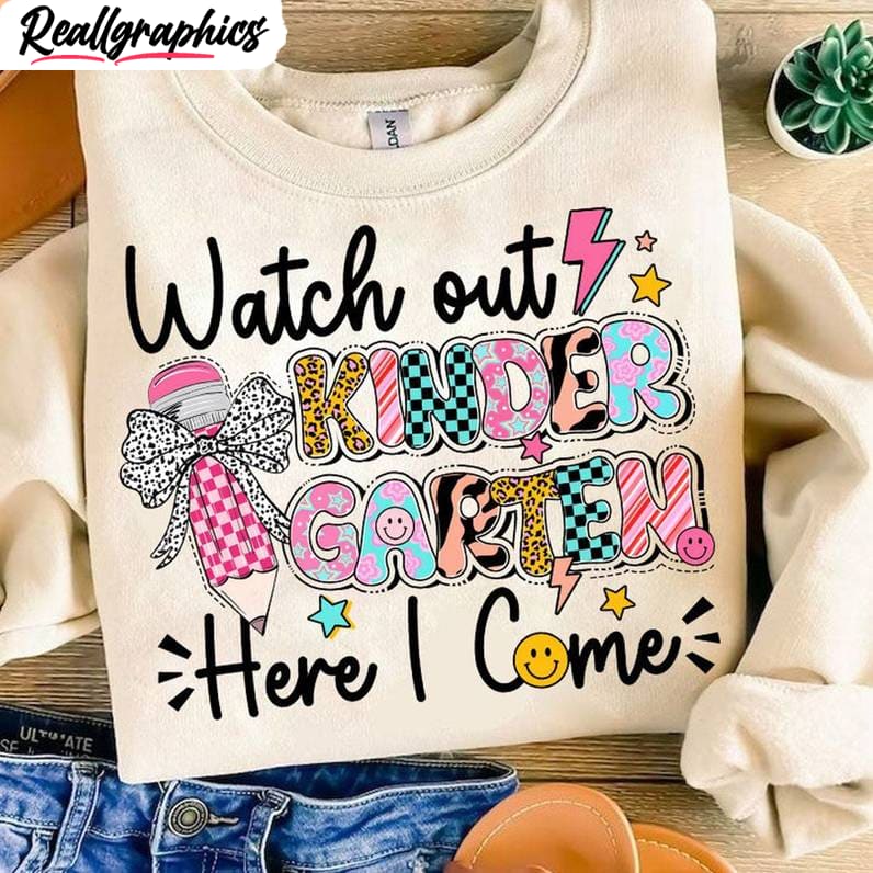 back to school watch out kindergarten sweatshirt, first day of school school t-shirt, hoodie, sweatshirt