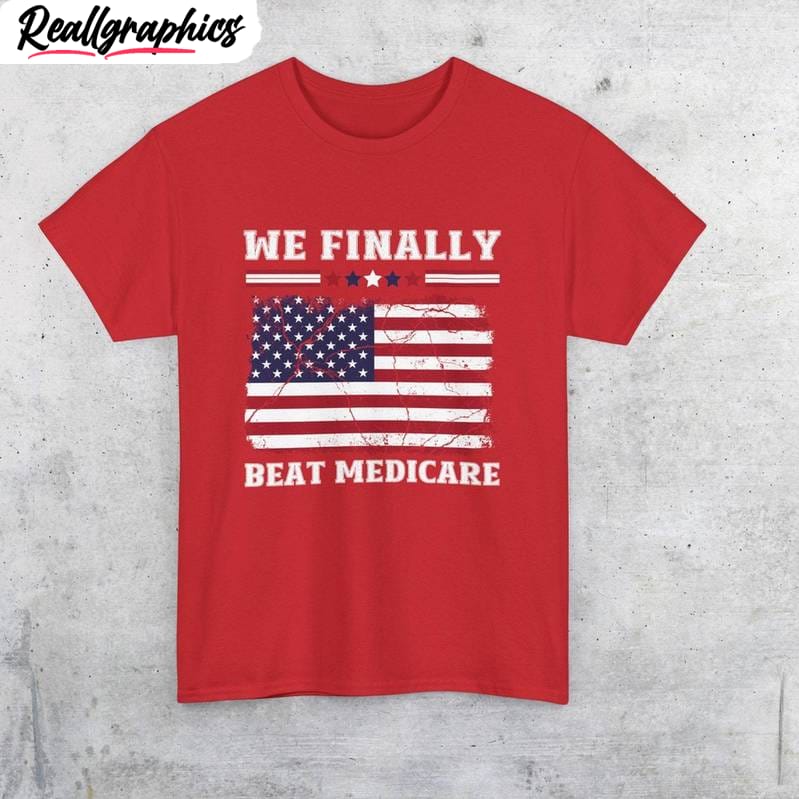 beat medicare sweatshirt, we finally beat medicare t-shirt, hoodie, sweatshirt