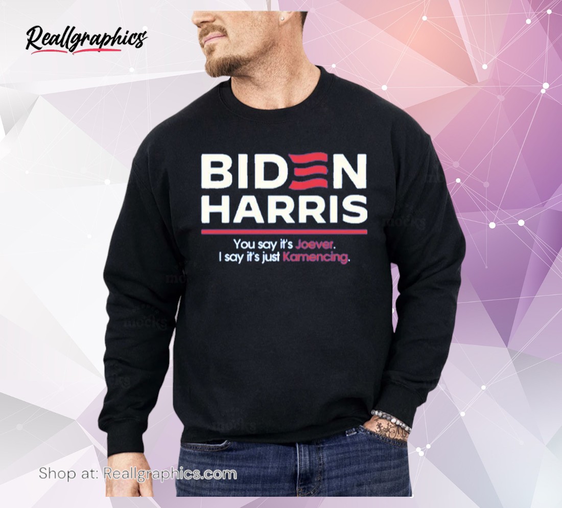 biden harris you say it's joever i say it's just kamencing shirt