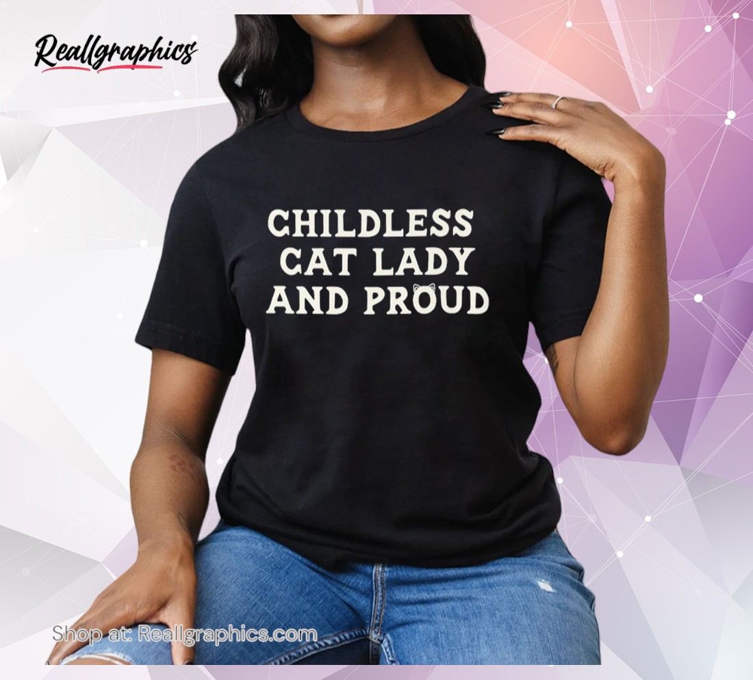 childless cat lady and proud unisex shirt