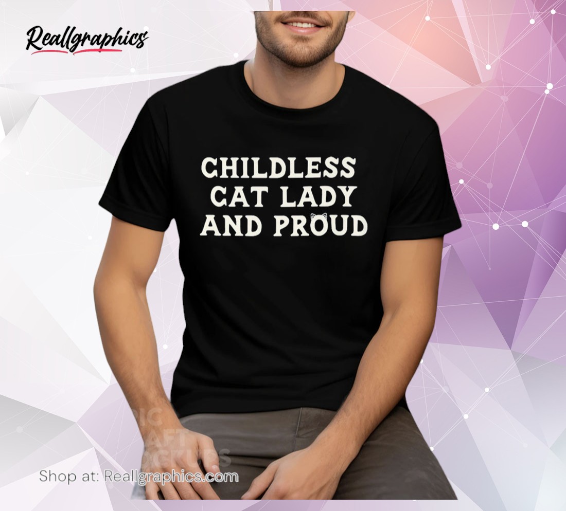 childless cat lady and proud unisex shirt