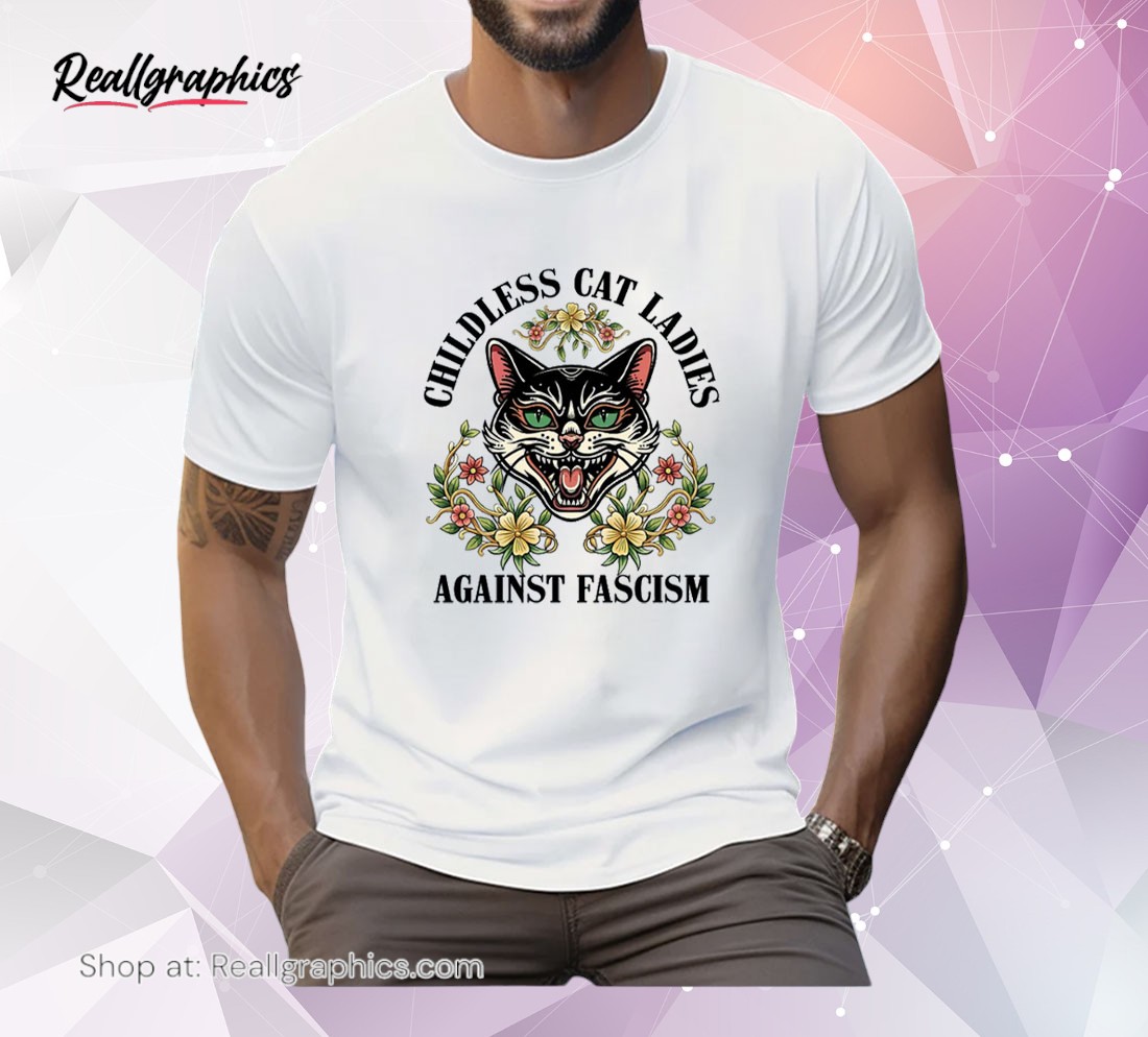 childless cat lady, childless cat ladies, against fascism, feminist unisex shirt