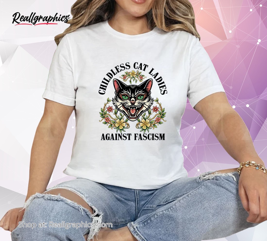 childless cat lady, childless cat ladies, against fascism, feminist unisex shirt