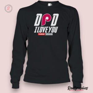 philadelphia phillies dad i love you three thousand shirt