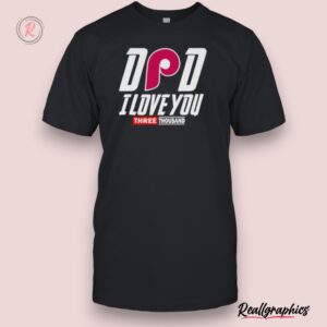 philadelphia phillies dad i love you three thousand shirt