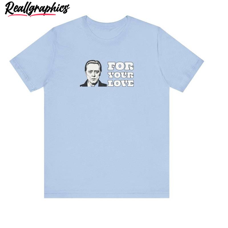 walken for your love unisex t shirt, new rare long sleeve sweater gift for fan