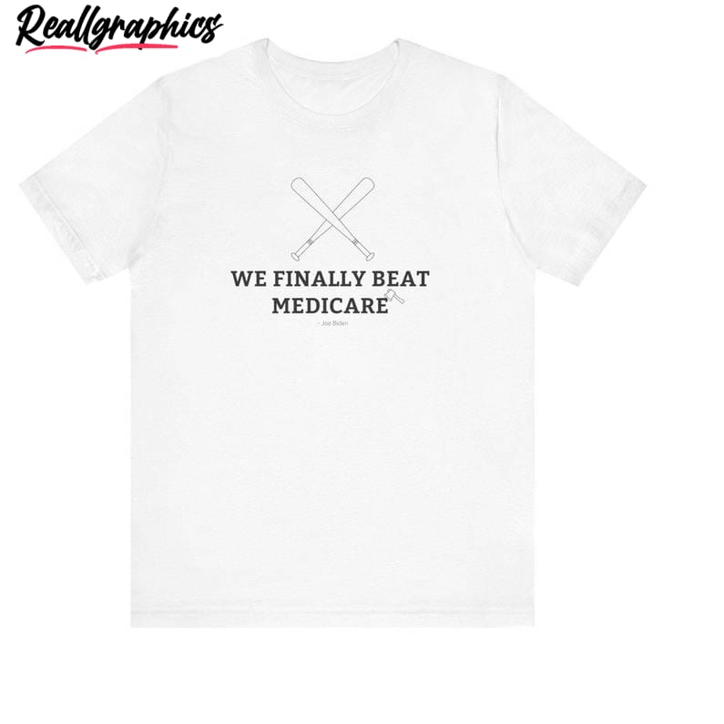 we finally beat medicare shirt, funny 2024 debate short sleeve crewneck