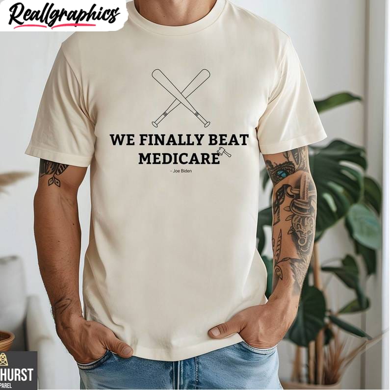 we finally beat medicare shirt, funny 2024 debate short sleeve crewneck