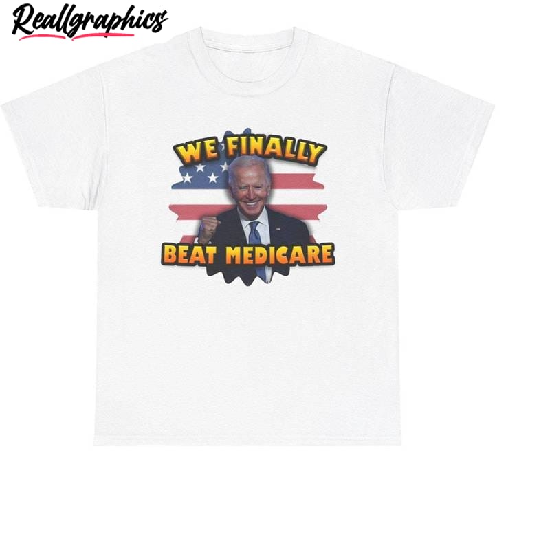 we finally beat medicare shirt, limited joe biden crewneck long sleeve