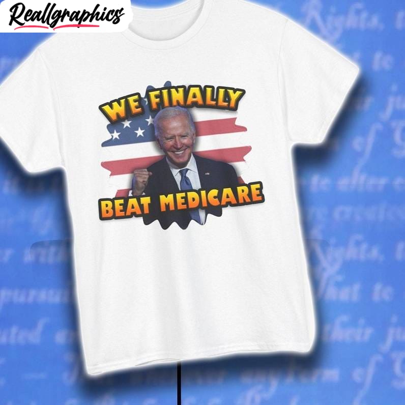 we finally beat medicare shirt, limited joe biden crewneck long sleeve