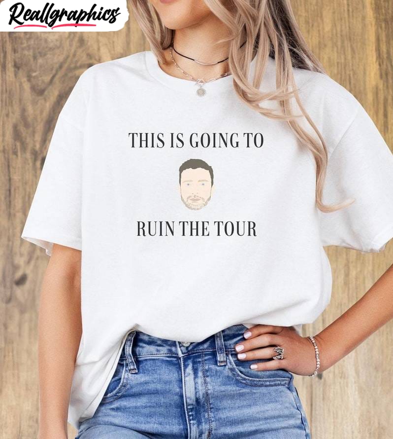 world tour short sleeve, this is going to ruin the tour t-shirt, hoodie, sweatshirt